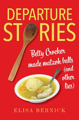 Departure Stories Betty Crocker Made Matzoh Balls And Other Lies Elisa Bernick
