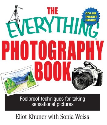 The Everything Photography Book Elliot Khuner