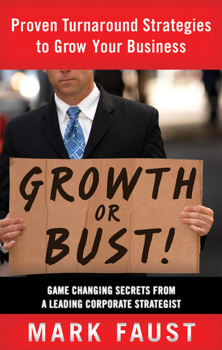 Growth Or Bust Proven Turnaround Strategies To Grow Your Business 1st Edition Mark Faust