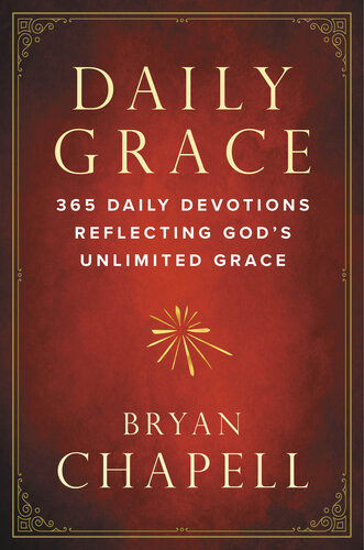 Daily Grace 365 Daily Devotions Reflecting Gods Unlimited Grace Bryan Chapell