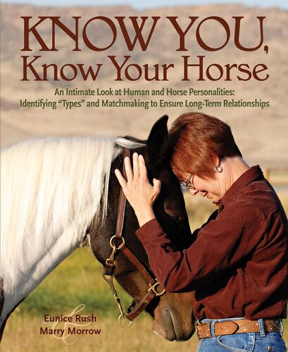 Know You Know Your Horse An Intimate Look At Human And Horse Personalities Identifying Types And Matchmaking To Ensure Longterm Relationships Eunice Rush Marry Morrow