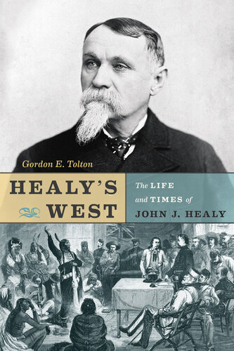 Healys West The Life And Times Of John J Healy Gordon E Tolton