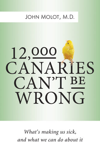 12000 Canaries Cant Be Wrong Whats Making Us Sick And What We Can Do About It John Molot
