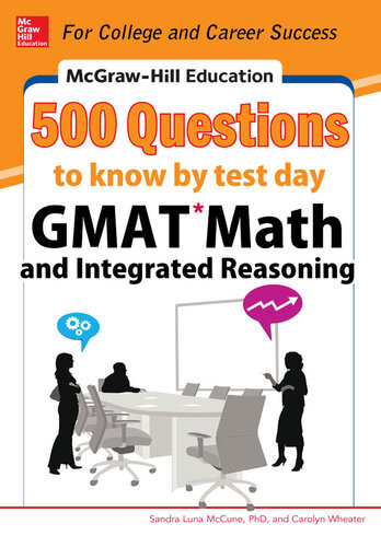 Mcgrawhill Education 500 Gmat Math And Integrated Reasoning Questions To Know By Test Day 1st Edition Sandra Luna Mccune Carolyn Wheater