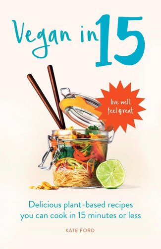 Vegan In 15 Delicious Plantbased Recipes You Can Cook In 15 Minutes Or Less Kate Ford