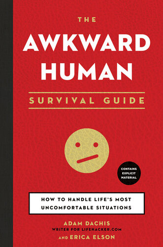 The Awkward Human Survival Guide How To Handle Lifes Most Uncomfortable Situations Adam Dachis Erica Elson