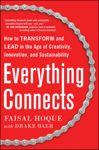 Everything Connects How To Transform And Lead In The Age Of Creativity Innovation And Sustainability 1st Edition Faisal Hoque Drake Baer