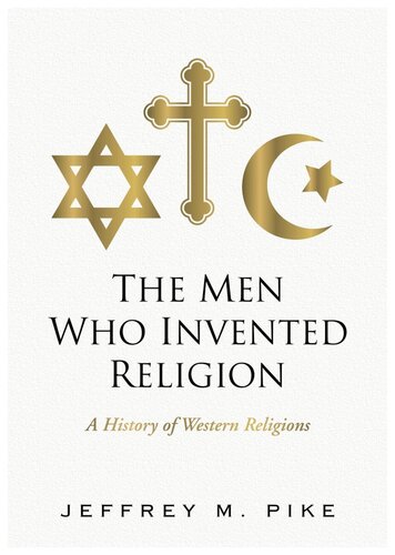 The Men Who Invented Religion Jeffrey M Pike