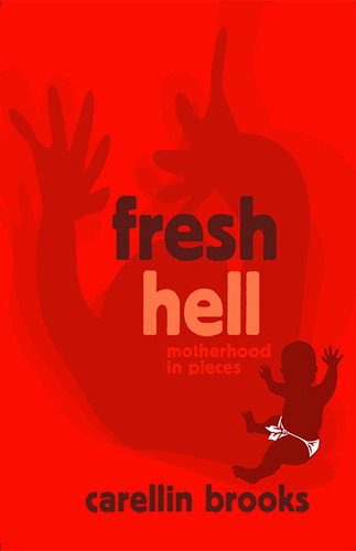 Fresh Hell Motherhood In Pieces Carellin Brooks