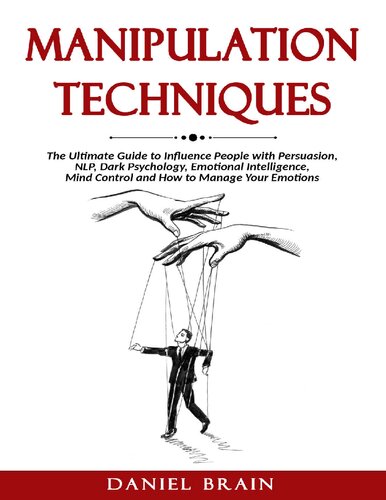 Manipulation Techniques The Ultimate Guide To Influence People With Persuasion Nlp Dark Psychology Emotional Intelligence Mind Control And How To Manage Your Emotions Daniel Brain