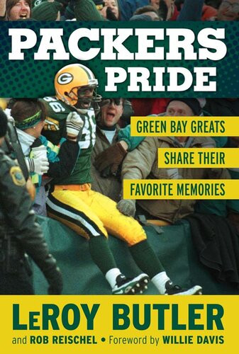 Packers Pride Green Bay Greats Share Their Favorite Memories Leroy Butler Rob Reischel