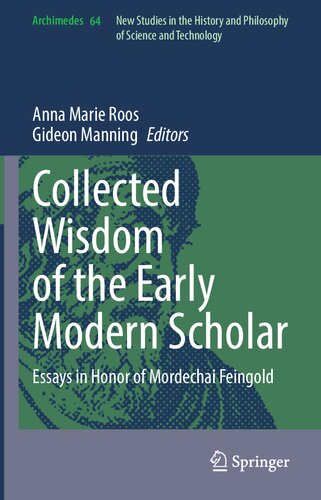 Collected Wisdom Of The Early Modern Scholar Essays In Honor Of Mordechai Feingold Anna Marie Roos