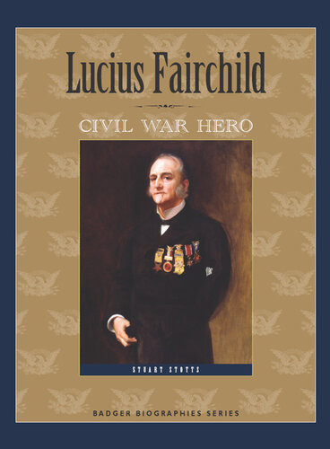 Lucius Fairchild Civil War Hero Stuart Stotts