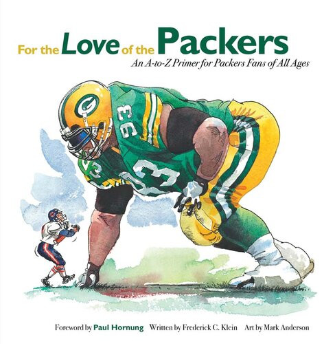 For The Love Of The Packers An Atoz Primer For Packers Fans Of All Ages Frederick C Klein