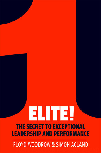 Elite The Secret To Exceptional Leadership And Performance Floyd Woodrow Simon Acland