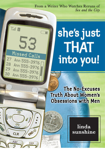 Shes Just That Into You The Noexcuses Truth About Womens Obsessions With Men Linda Sunshine