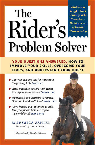 The Riders Problem Solver Your Questions Answered How To Improve Your Skills Overcome Your Fears And Understand Your Horse Jessica Jahiel