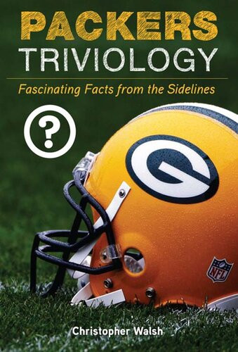 Packers Triviology Fascinating Facts From The Sidelines Christopher Walsh