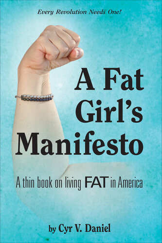 A Fat Girls Manifesto A Thin Book On Living Fat In America Cyr V Daniel