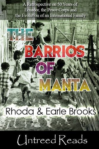 The Barrios Of Manta A Retrospective On 50 Years Of Ecuador The Peace Corps And The Evolution Of An International Family Rhoda Brooks Earle Brooks