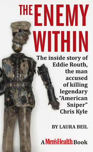 The Enemy Within The Inside Story Of Eddie Routh The Man Accused Of Killing Legendary American Sniper Chris Kyle Enh Laura Beil