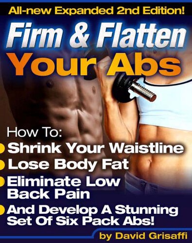 Firm And Flatten Your Abs Develop A Stunning 6 Pack 2nd Edition David Grisaffi