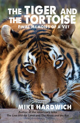 The Tiger And The Tortoise Final Memoirs Of A Vet Mike Hardwich