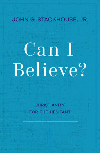 Can I Believe Christianity For The Hesitant John G Stackhouse Jr