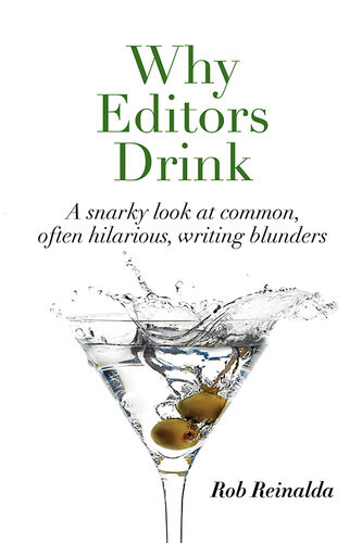 Why Editors Drink A Snarky Look At Common Often Hilarious Writing Blunders Rob Reinalda Teresa Reinalda