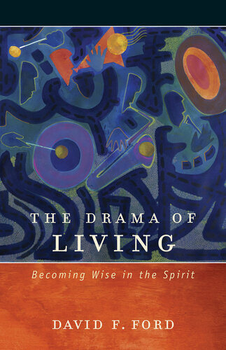 The Drama Of Living Becoming Wise In The Spirit David F Ford