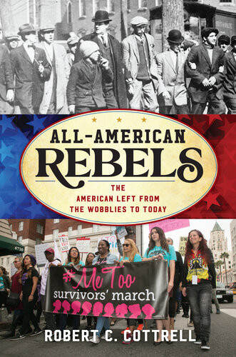 Allamerican Rebels The American Left From The Wobblies To Today Robert C Cottrell