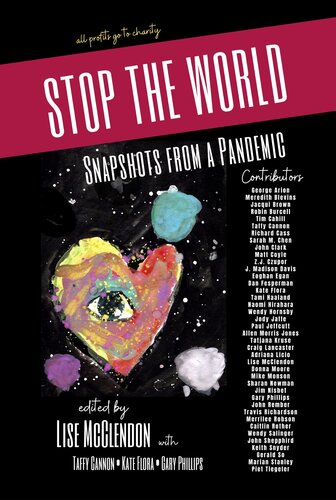 Stop The World Snapshots From A Pandemic All Profits Go To Charity Lise Mcclendon Kate Flora Taffy Cannon Gary Phillips George Arion Meredith Blevins Jacqui Brown Robin Burcell Tim Cahill Richard Cass Sarah M Chen Matt Coyle John Clark Zj Czupor J Madison Davis Eoghan Egan Dan Fesperman Tami Haaland