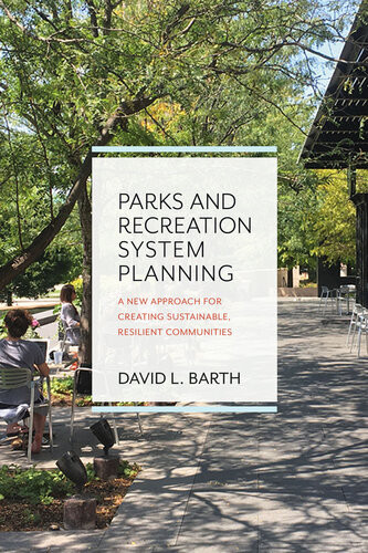 Parks And Recreation System Planning A New Approach For Creating Sustainable Resilient Communities David Barth
