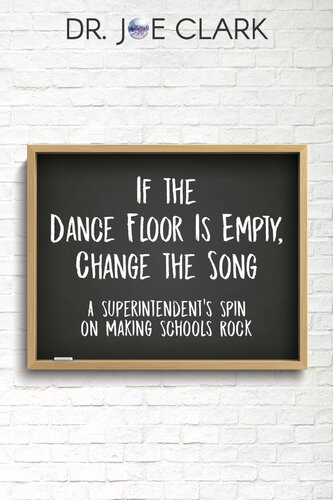 If The Dance Floor Is Empty Change The Song A Superintendents Spin On Making Schools Rock Joe Clark