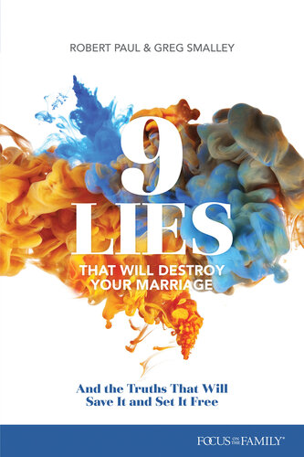 9 Lies That Will Destroy Your Marriage And The Truths That Will Save It And Set It Free Greg Smalley Robert Paul