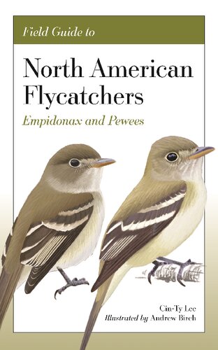 Field Guide To North American Flycatchers Empidonax And Pewees 1st Edition Cinty Lee Illustrated By Andrew Birch