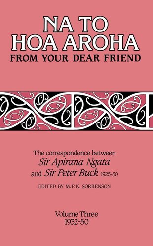 Na To Hoa Aroha From Your Dear Friend The Correspondence Of Sir Apirana Ngata And Sir Peter Buck 192550 Volume Iii 193250 Sir Apirana Ngata