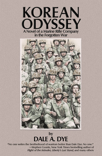 Korean Odyssey A Novel Of A Marine Rifle Company In The Forgotten War Dale A Dye