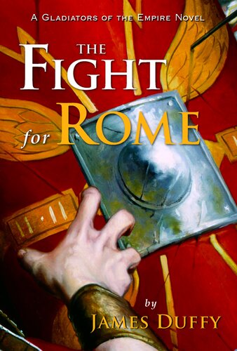 The Fight For Rome A Gladiators Of The Empire Novel James Duffy