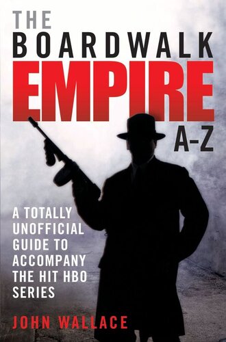 Boardwalk Empire Az The Totally Unofficial Guide To Accompany The Hit Hbo Series John Wallace