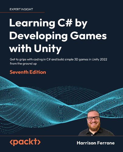 Learning C By Developing Games With Unity Get To Grips With Coding In C And Build Simple 3d Games In Unity 2022 From The Ground Up 7th Edition 7th Edition Harrison Ferrone