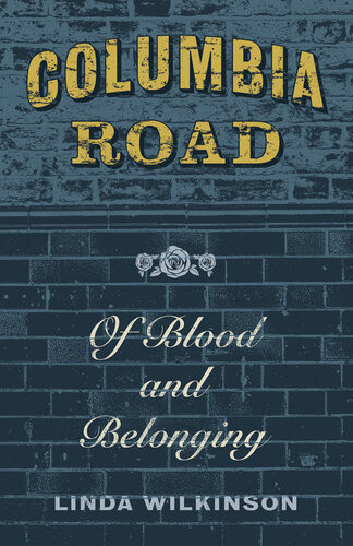 Columbia Road Of Blood And Belonging Linda Wilkinson