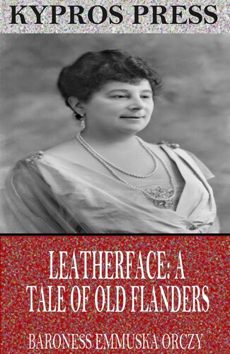 Leatherface A Tale Of Old Flanders Baroness Emmuska Orczy