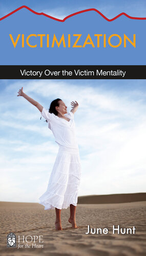 Victimization Victory Over The Victim Mentality June Hunt