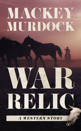 War Relic A Western Story Mackey Murdock
