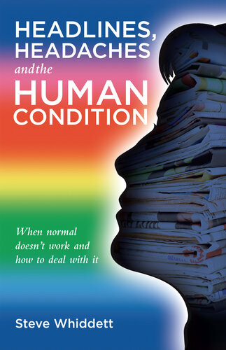 Headlines Headaches And The Human Condition When Normal Doesnt Work And How To Deal With It Steve Whiddett