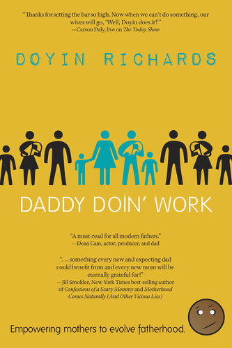 Daddy Doin Work Empowering Mothers To Evolve Fatherhood Doyin Richards