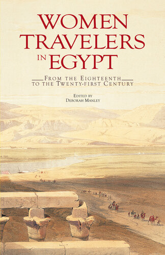 Women Travelers In Egypt From The Eighteenth To The Twentyfirst Century Deborah Manley