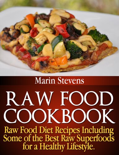 Raw Food Cookbook Raw Food Diet Recipes Including Some Of The Best Raw Superfoods For A Healthy Lifestyle Marin Stevens
