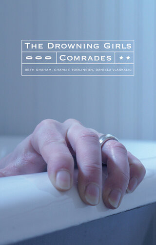 The Drowning Girls And Comrades Beth Graham Charlie Tomlinson Daniela Vlaskalic